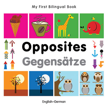 My First Bilingual Book–Opposites (English–German)