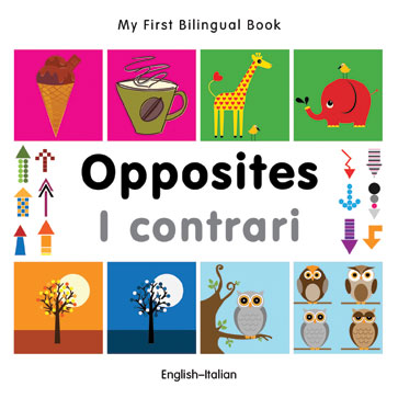 My First Bilingual Book–Opposites (English–Italian)