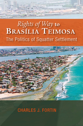 Rights Of Way To Braslia Teimosa The Politics Of Squatter Settlement