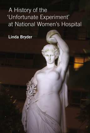 A History of the 'Unfortunate Experiment' at National Women's Hospital