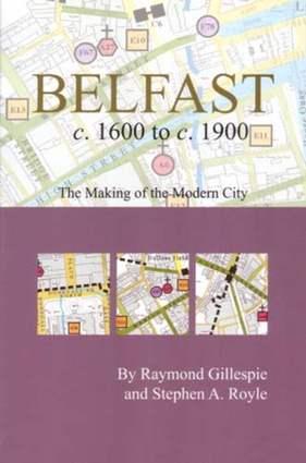 Belfast c.1600 to c. 1900: the making of the modern city