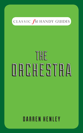 Classic FM Handy Guides: The Orchestra