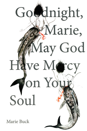 Goodnight Marie, May God Have Mercy on Your Soul Goodnight Marie, May God Have Mercy on Your Soul