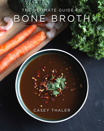 The Ultimate Guide to Making Bone Broth