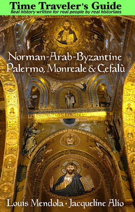 The Time Traveler's Guide to Norman-Arab-Byzantine Palermo, Monreale and Cefalù