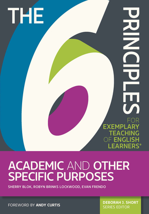 The 6 Principles for Exemplary Teaching of English Learners®: Academic and Other Specific Purposes