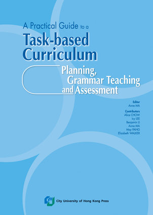 A Practical Guide to a Task-based Curriculum: Planning, Grammar Teaching and Assessment