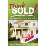 Think Sold! Creating Home Sales in Any Market