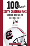 100 Things South Carolina Fans Should Know & Do Before They Die