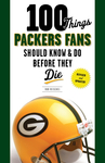 100 Things Packers Fans Should Know & Do Before They Die