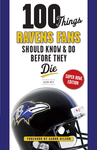 100 Things Ravens Fans Should Know & Do Before They Die