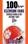 100 Things Clemson Fans Should Know & Do Before They Die