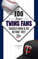 100 Things Twins Fans Should Know & Do Before They Die