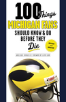 100 Things Michigan Fans Should Know & Do Before They Die