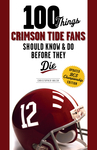 100 Things Crimson Tide Fans Should Know & Do Before They Die 100 Things Crimson Tide Fans Should Know & Do Before They Die