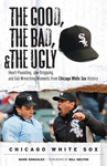 The Good, the Bad, & the Ugly: Chicago White Sox