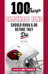 100 Things Cardinals Fans Should Know and Do Before They Die