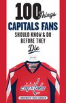 100 Things Capitals Fans Should Know & Do Before They Die 100 Things Capitals Fans Should Know & Do Before They Die