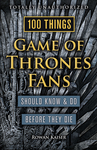100 Things Game of Thrones Fans Should Know & Do Before They Die