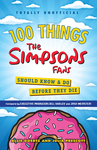 100 Things The Simpsons Fans Should Know & Do Before They Die