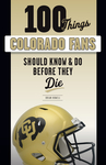 100 Things Colorado Fans Should Know & Do Before They Die