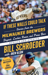 If These Walls Could Talk: Milwaukee Brewers