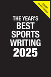 The Year's Best Sports Writing 2025