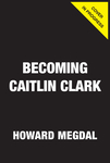 Becoming Caitlin Clark