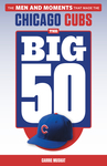 The Big 50: Chicago Cubs