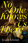 No One Knows Us There