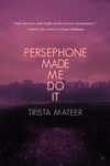 Persephone Made Me Do It