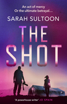 The Shot: The shocking, searingly authentic new thriller from award-winning ex-C