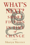 What’s Next? Short Fiction in Time of Change