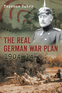 The Real German War Plan, 1904&ndash;14