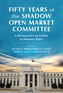 Fifty Years of the Shadow Open Market Committee Fifty Years of the Shadow Open Market Committee