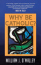 Why Be Catholic?