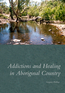 Addictions and Healing in Aboriginal Country
