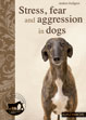 Stress, Fear and Aggression in Dogs