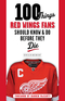 100 Things Red Wings Fans Should Know & Do Before They Die Image