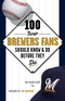 100 Things Brewers Fans Should Know & Do Before They Die 100 Things Brewers Fans Should Know & Do Before They Die