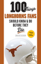 100 Things Longhorns Fans Should Know & Do Before They Die