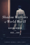 The Shadow Warriors of World War II