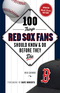 100 Things Red Sox Fans Should Know & Do Before They Die