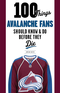 100 Things Avalanche Fans Should Know & Do Before They Die Image
