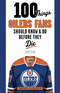 100 Things Oilers Fans Should Know & Do Before They Die