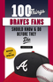 100 Things Braves Fans Should Know & Do Before They Die