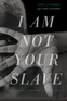 I Am Not Your Slave