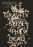 Let Gravity Seize the Dead