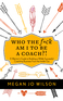 Who The F*ck Am I To Be A Coach?!