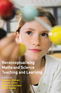 Reconceptualising Maths and Science Teaching and Learning